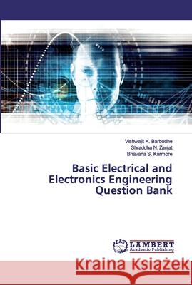 Basic Electrical and Electronics Engineering Question Bank Vishwajit K Barbudhe, Shraddha N Zanjat, Bhavana S Karmore 9786200533005 LAP Lambert Academic Publishing - książka