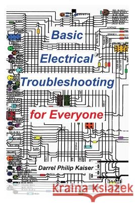 Basic Electrical Troubleshooting for Everyone Darrel P. Kaiser 9780615156842 Darrel Kaiser Books - książka