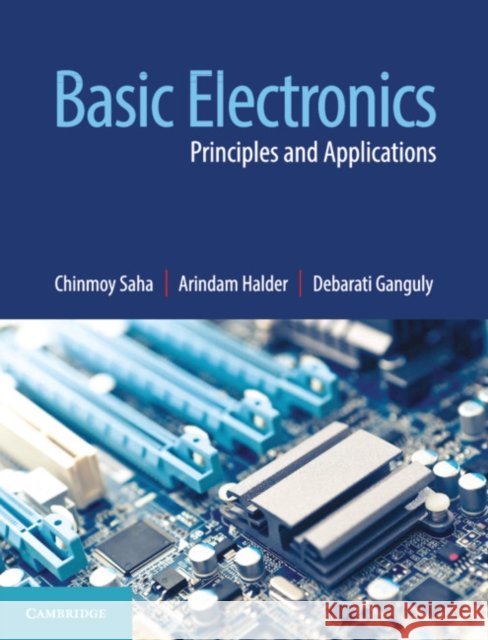 Basic Electronics: Principles and Applications Chinmoy Saha Arindam Halder 9781316632932 Cambridge University Press - książka