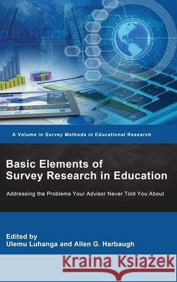 Basic Elements of Survey Research in Education: Addressing the Problems Your Advisor Never Told You About Ulemu Luhanga Allen Harbaugh 9781648026034 Information Age Publishing - książka