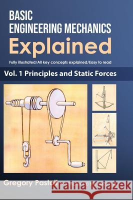 Basic Engineering Mechanics Explained, Volume 1: Principles and Static Forces Gregory Pastoll Gregory Pastoll 9780648466505 Gregory Pastoll - książka