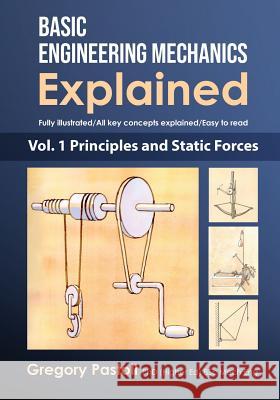 Basic Engineering Mechanics Explained, Volume 1: Principles and Static Forces Gregory Pastoll Gregory Pastoll Ross MacLennan 9780648466512 Gregory Pastoll - książka