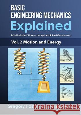 Basic Engineering Mechanics Explained, Volume 2: Motion and Energy Gregory Pastoll Gregory Pastoll  9780648466536 Gregory Pastoll - książka