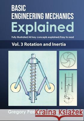 Basic Engineering Mechanics Explained, Volume 3: Rotation and Inertia Gregory Pastoll Gregory Pastoll 9780648466550 Gregory Pastoll - książka
