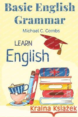 Basic English Grammar: A to Z Elementary English Course Michael C Combs   9781805476429 Intell Book Publishers - książka