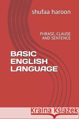 Basic English Language: Phrase, Clause and Sentence Shufaa Haroon 9781070409504 Independently Published - książka