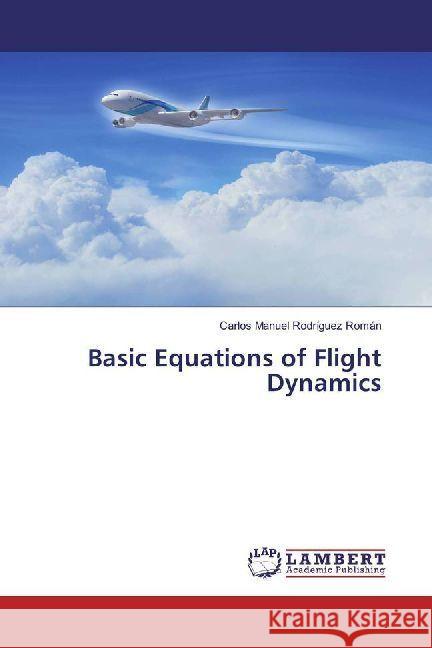 Basic Equations of Flight Dynamics Rodríguez Román, Carlos Manuel 9783330353022 LAP Lambert Academic Publishing - książka