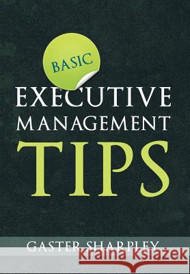 Basic Executive Management Tips Gaster Sharpley 9781477122594 Xlibris Corporation - książka