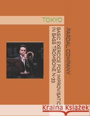 Basic Exercice for Improvisation in Bass Trombone N-33: Tokyo Jose Pardal Merza Jose Lopez Perez Pardal Music Company 9798708611062 Independently Published - książka