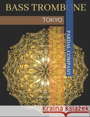 Basic Exercices for Improvisation Bass Trombone N-99: Tokyo Jose Pardal Merza, Jose Lopez Perez, Pardal Music Company Ltd 9798721223358 Independently Published - książka