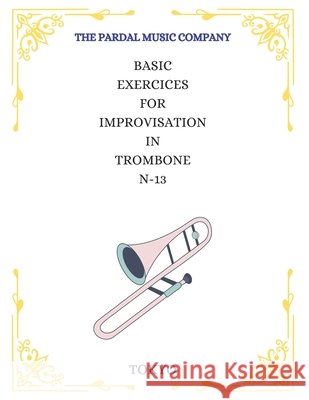 Basic Exercices for Improvisation in Trombone N-13: Tokyo Jose Pardal Merza Jose Lopez Perez Pardal Music Company 9798599404132 Independently Published - książka