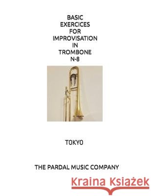 Basic Exercices for Improvisation in Trombone N-8: Tokyo Jose Pardal Merza Jose Lopez Perez Pardal Music Company 9798598989999 Independently Published - książka