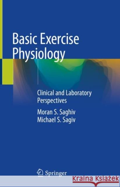 Basic Exercise Physiology: Clinical and Laboratory Perspectives Saghiv, Moran S. 9783030488055 Springer - książka