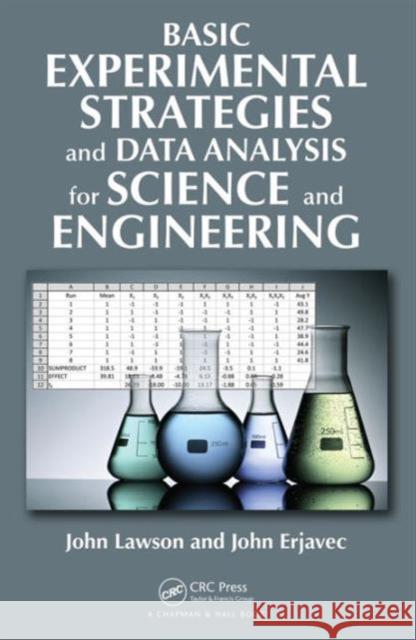 Basic Experimental Strategies and Data Analysis for Science and Engineering John Lawson John Erjavec 9781466512177 CRC Press - książka