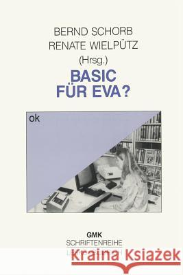 Basic Für Eva?: Frauen Und Computerbildung Schorb, Bernd 9783810006936 Vs Verlag Fur Sozialwissenschaften - książka
