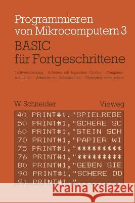 Basic Für Fortgeschrittene: Textverarbeitung, Arbeiten Mit Logischen Größen, Computersimulation Arbeiten Mit Zufallszahlen Unterprogrammtechnik Schneider, Wolfgang 9783528041977 Vieweg+teubner Verlag - książka