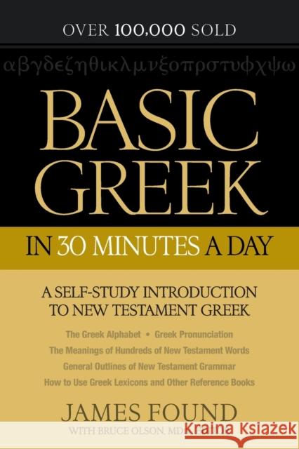Basic Greek in 30 Minutes a Day: New Testament Greek Workbook for Laymen Found, James 9780764209857 Bethany House Publishers - książka