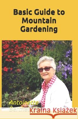 Basic Guide to Mountain Gardening Antoinette Berthelotte 9781697432169 Independently Published - książka