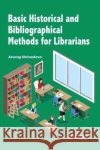Basic Historical and Bibliographical Methods for Librarians  9781774077191 Arcler Education Inc