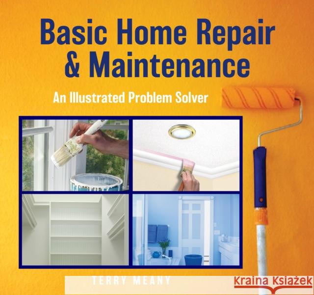 Basic Home Repair & Maintenance: An Illustrated Problem Solver Terry Meany 9781493059270 Lyons Press - książka