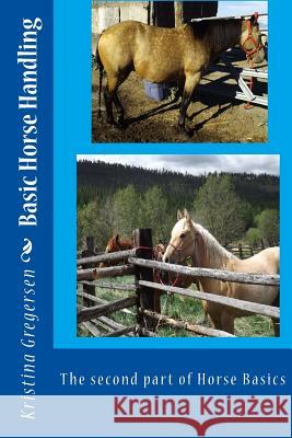 Basic Horse Handling: The second part of Horse Basics Gregersen, Kristina 9781502585998 Createspace - książka
