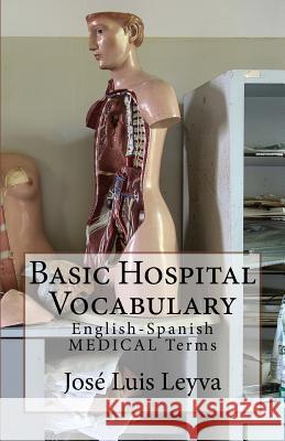Basic Hospital Vocabulary: English-Spanish Medical Terms Jose Luis Leyva 9781729567067 Createspace Independent Publishing Platform - książka