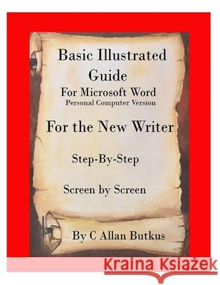 Basic Illustrated Guide for Microsoft Word: For the new writer C. Allan Butkus 9781657566217 Independently Published - książka