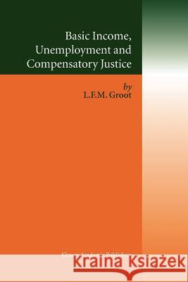 Basic Income, Unemployment and Compensatory Justice Loek Groot 9781441952516 Not Avail - książka