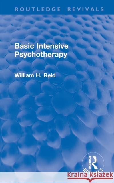 Basic Intensive Psychotherapy William H. (in private practice, Texas, USA) Reid 9781041218951 Routledge - książka