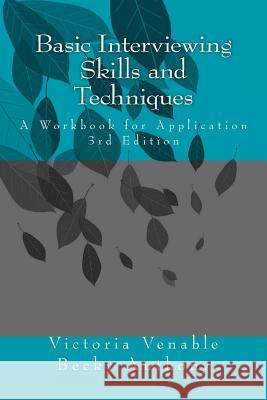 Basic Interviewing Skills and Techniques: A Workbook for Application Becky Anthony Victoria M. Venable 9781533323071 Createspace Independent Publishing Platform - książka