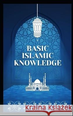 Basic Islamic Knowledge MR Warner   9798391499817 Independently Published - książka
