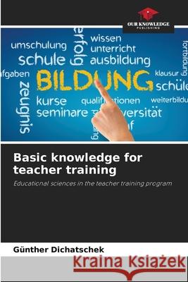 Basic knowledge for teacher training Dichatschek, Günther 9786208928001 Our Knowledge Publishing - książka
