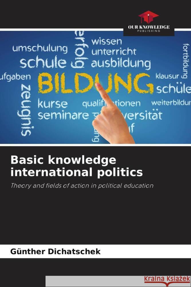 Basic knowledge international politics Gunther Dichatschek   9786206248279 Our Knowledge Publishing - książka