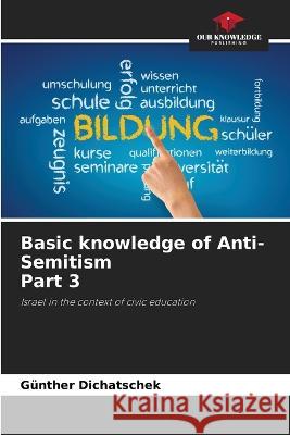 Basic knowledge of Anti-Semitism Part 3 Gunther Dichatschek   9786205901809 Our Knowledge Publishing - książka