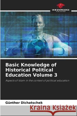 Basic Knowledge of Historical Political Education Volume 3 Dichatschek, Günther 9786208912536 Our Knowledge Publishing - książka