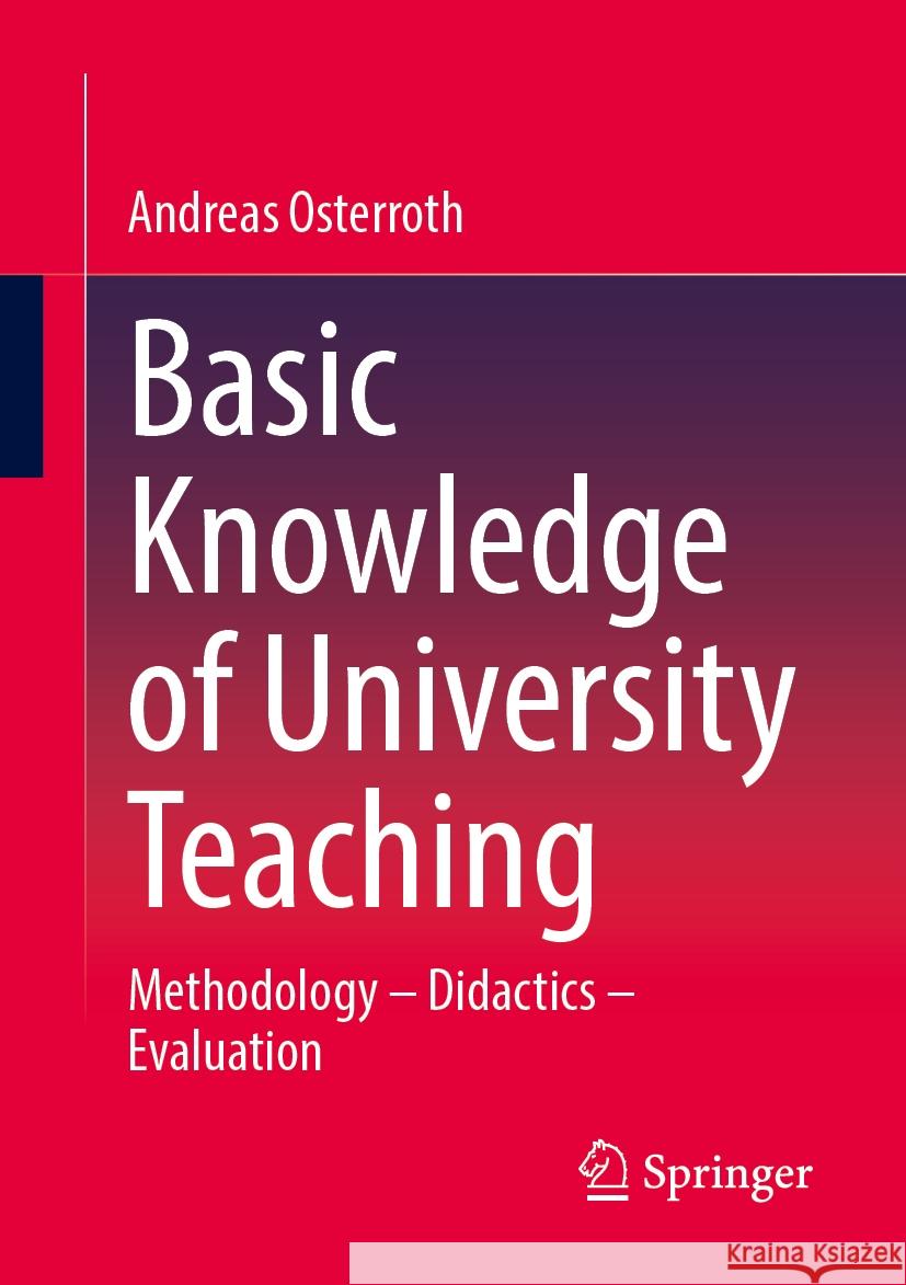 Basic Knowledge of University Teaching: Methodology - Didactics - Evaluation Andreas Osterroth 9783658472023 Springer - książka