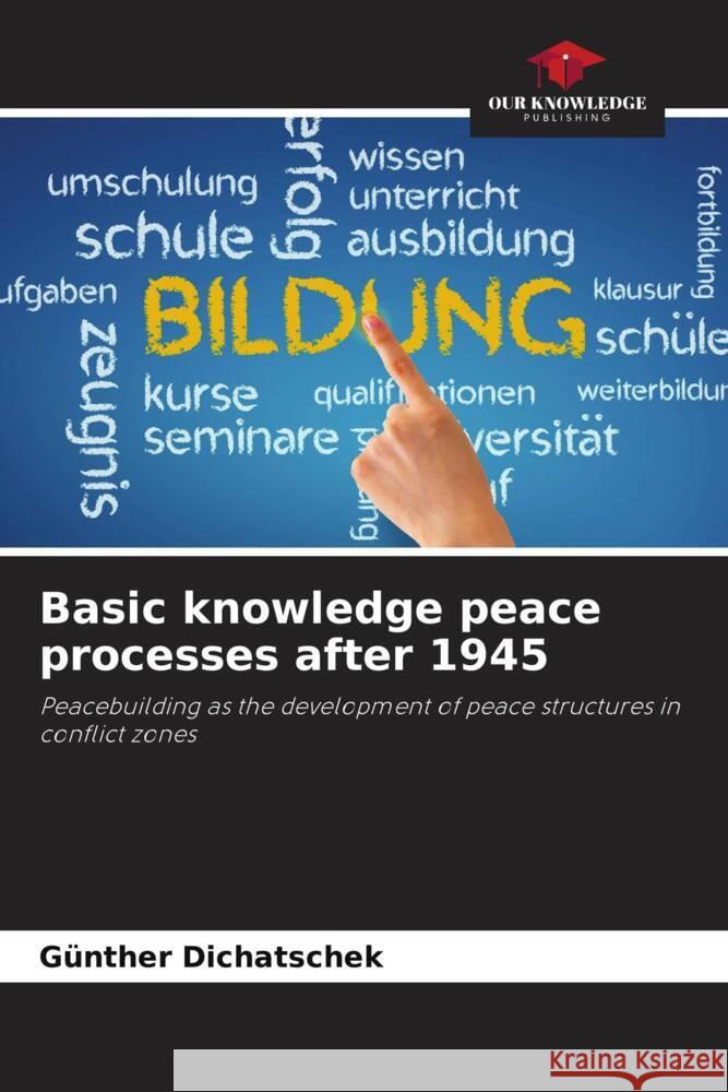 Basic knowledge peace processes after 1945 Dichatschek, Günther 9786206338482 Our Knowledge Publishing - książka