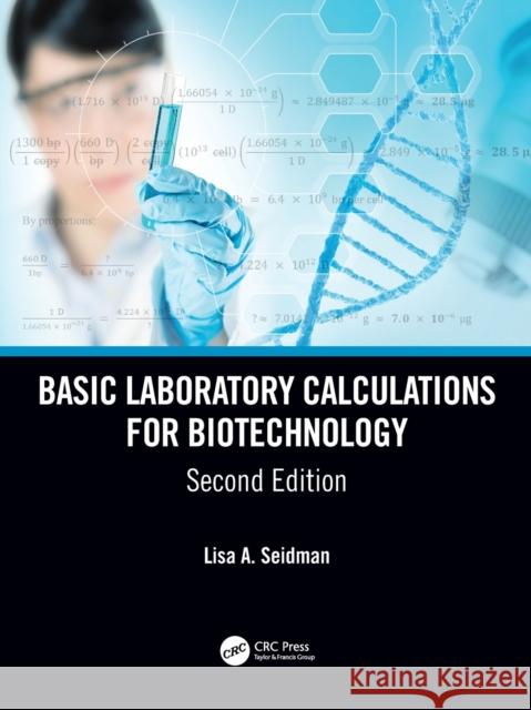 Basic Laboratory Calculations for Biotechnology Lisa A. Seidman 9780367244804 CRC Press - książka