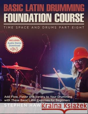 Basic Latin Drumming Foundation: Add Flow, Flavor and Variety to Your Drumming with These Basic Latin Exercises for Beginners Stephen Hawkins 9781913929077 Stephen Hawkins - książka