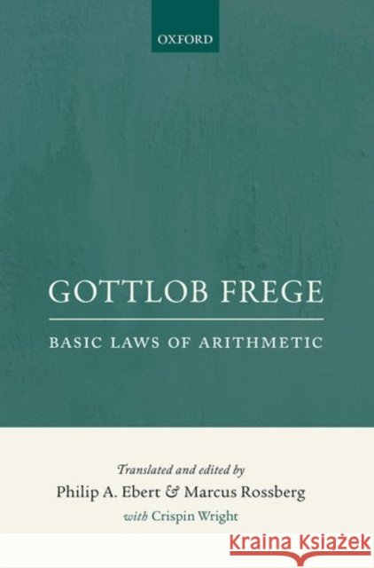 Basic Laws of Arithmetic, Volumes I & II: Derived Using Concept-Script Philip A. Ebert Marcus Rossberg Gottlob Frege 9780198777304 Oxford University Press, USA - książka
