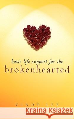 Basic Life Support For the Brokenhearted Cindy Lee 9781591608110 Xulon Press - książka