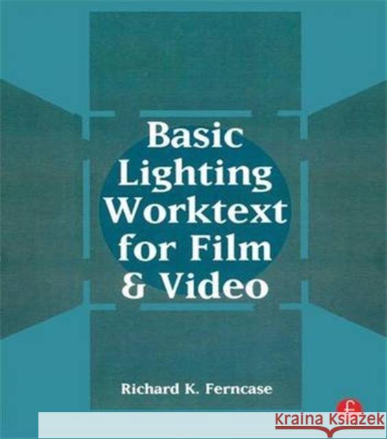 Basic Lighting Worktext for Film and Video Richard Ferncase 9781138135857 Focal Press - książka