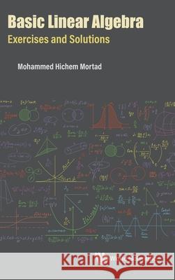 Basic Linear Algebra: Exercises and Solutions Mohammed Hichem Mortad 9789811252679 World Scientific Publishing Company - książka