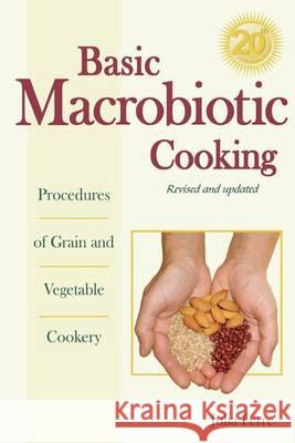 Basic Macrobiotic Cooking, 20th Anniversary Edition: Procedures of Grain and Vegetable Cookery Julia Ferrae Julia Ferre 9780918860590 George Ohsawa Macrobiotic Foundation - książka