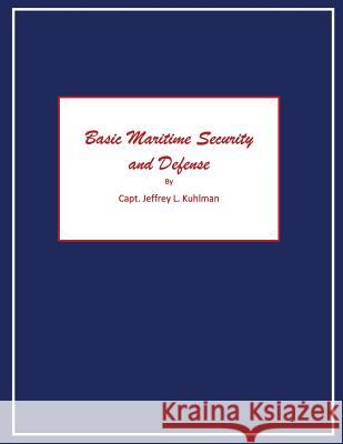 Basic Maritime Security and Defense Capt Jeffrey L. Kuhlman 9781482536560 Createspace - książka