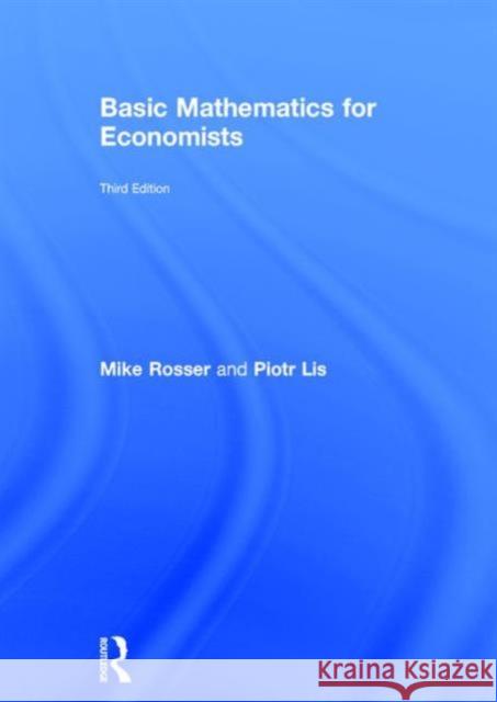 Basic Mathematics for Economists Mike Rosser Piotr Lis 9780415485913 Routledge - książka