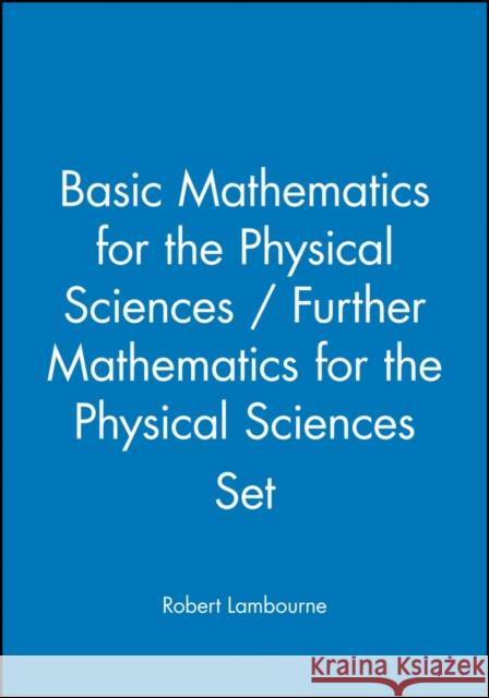 Basic Mathematics for the Physical Sciences / Further Mathematics for the Physical Sciences Set [With Paperback Book] Lambourne, Robert 9780470741313 JOHN WILEY AND SONS LTD - książka