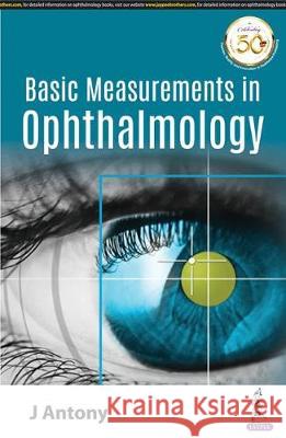 Basic Measurements in Ophthalmology J. Antony   9789352705481 Jaypee Brothers Medical Publishers - książka