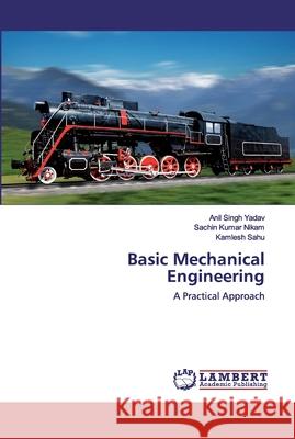 Basic Mechanical Engineering Yadav, Anil Singh 9786202528092 LAP Lambert Academic Publishing - książka