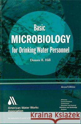 Basic Microbiology for Drinking Water Personnel Hill, Dennis R. 9781583219812 American Water Works Association - książka